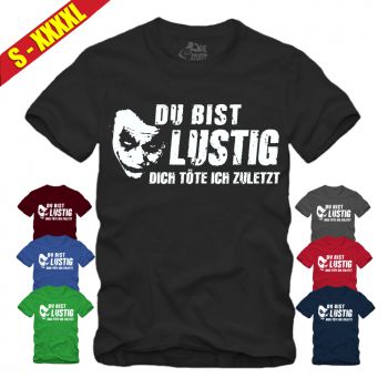 Du bist lustig Dich toete ich zuletzt - Shirt